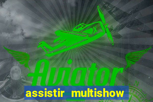 assistir multishow ao vivo gratis